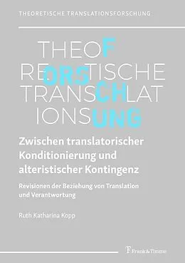E-Book (pdf) Zwischen translatorischer Konditionierung und alteristischer Kontingenz von Ruth Katharina Kopp
