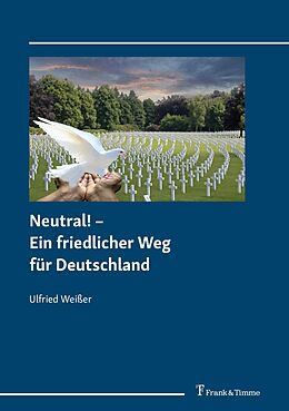 E-Book (pdf) Neutral! - Ein friedlicher Weg für Deutschland von Ulfried Weißer