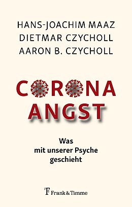 E-Book (pdf) Corona - Angst von Aaron B. Czycholl, Dietmar Czycholl, Hans-Joachim Maaz