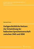 E-Book (pdf) Fachgeschichtliche Notizen: Zur Entwicklung der halleschen Sprechwissenschaft zwischen 1945 und 1990 von Eberhard Stock