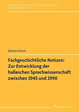 E-Book (pdf) Fachgeschichtliche Notizen: Zur Entwicklung der halleschen Sprechwissenschaft zwischen 1945 und 1990 von Eberhard Stock