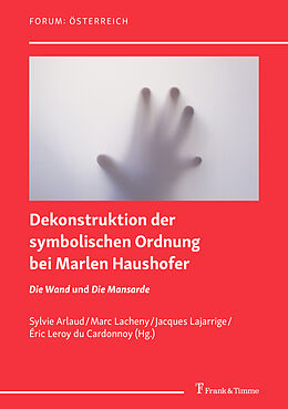 E-Book (pdf) Dekonstruktion der symbolischen Ordnung bei Marlen Haushofer: die Romane 'Die Wand' und 'Die Mansarde' von 
