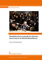 E-Book (pdf) Mondialisation et monde des thèories dans l'?uvre de Michel Houellebecq von Ibou Coulibaly Diop