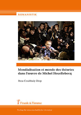 E-Book (pdf) Mondialisation et monde des thèories dans l'?uvre de Michel Houellebecq von Ibou Coulibaly Diop