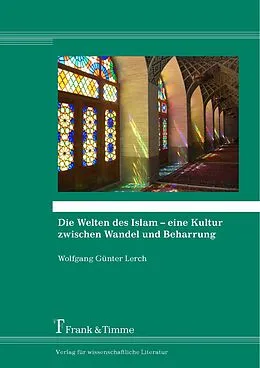 E-Book (pdf) Die Welten des Islam - eine Kultur zwischen Wandel und Beharrung von Wolfgang Günter Lerch