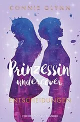 Kartonierter Einband Prinzessin undercover Entscheidungen von Connie Glynn