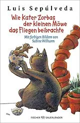 Kartonierter Einband (Kt) Wie Kater Zorbas der kleinen Möwe das Fliegen beibrachte von Luis Sepúlveda