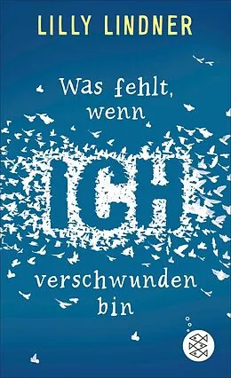 E-Book (epub) Was fehlt, wenn ich verschwunden bin von Lilly Lindner