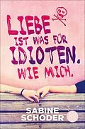 E-Book (epub) Liebe ist was für Idioten. Wie mich. von Sabine Schoder