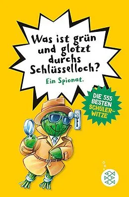 E-Book (epub) Was ist grün und glotzt durchs Schlüsselloch?  Die 555 besten Schülerwitze von 