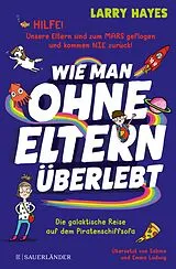 E-Book (epub) Wie man ohne Eltern überlebt  Die galaktische Reise auf dem Piratenschiffsofa von Larry Hayes