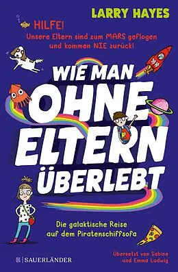 E-Book (epub) Wie man ohne Eltern überlebt  Die galaktische Reise auf dem Piratenschiffsofa von Larry Hayes