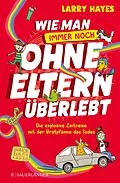 E-Book (epub) Wie man ohne Eltern überlebt  immer noch! Die explosive Zeitreise mit der Bratpfanne des Todes von Larry Hayes