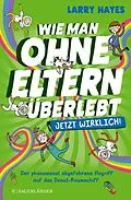 E-Book (epub) Wie man ohne Eltern überlebt  jetzt wirklich! Der phänomenal abgefahrene Angriff auf das Donut-Raumschiff von Larry Hayes