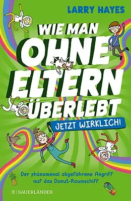 E-Book (epub) Wie man ohne Eltern überlebt  jetzt wirklich! Der phänomenal abgefahrene Angriff auf das Donut-Raumschiff von Larry Hayes
