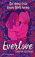 E-Book (epub) Everlove  Bis übers Ende dieser Welt hinaus von Tanya Byrne