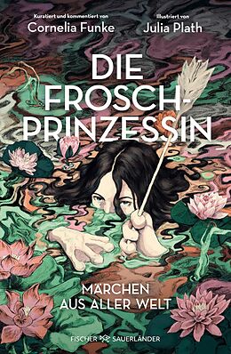 E-Book (epub) Die Froschprinzessin. Märchen aus aller Welt von Cornelia Funke, Julia Plath