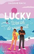 E-Book (epub) Lucky  Was ich dir sagen will von Dagmar Bach