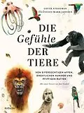 E-Book (epub) Die Gefühle der Tiere: Von eifersüchtigen Affen, ängstlichen Hunden und pfiffigen Ratten von Lotte Stegeman