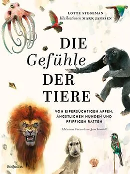 E-Book (epub) Die Gefühle der Tiere: Von eifersüchtigen Affen, ängstlichen Hunden und pfiffigen Ratten von Lotte Stegeman