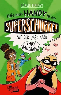 E-Book (epub) Hilfe, mein Handy ist ein Superschurke! Auf der Jagd nach Lady Ballerina! von Rüdiger Bertram