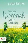 E-Book (epub) Wie ein Himmel voller Seehunde von Sara Lövestam