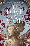 E-Book (epub) To Love a God von Anna Benning