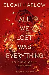E-Book (epub) All We Lost Was Everything  Deine Liebe brennt wie Feuer von Sloan Harlow