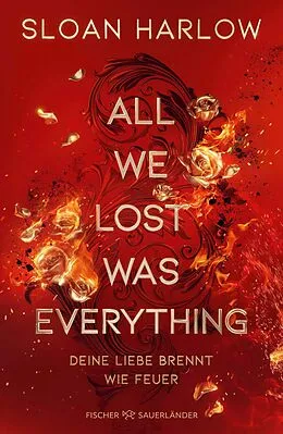 E-Book (epub) All We Lost Was Everything  Deine Liebe brennt wie Feuer von Sloan Harlow