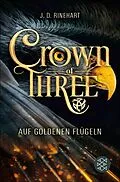 E-Book (epub) Crown of Three  Auf goldenen Flügeln (Bd. 1) von J. D. Rinehart