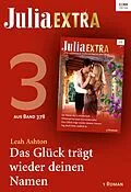 E-Book (epub) Julia Extra Band 378 - Teil 3: Das Glück trägt wieder deinen Namen von Leah Ashton