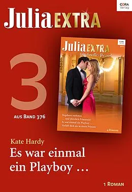 E-Book (epub) Julia Extra Band 376 - Titel 3: Es war einmal ein Playboy ... von Kate Hardy
