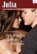 E-Book (epub) Wie Wachs in deinen Händen von Bella Frances