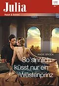 E-Book (epub) So sinnlich küsst nur ein Wüstenprinz von Andie Brock