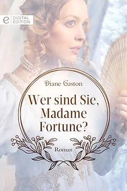 E-Book (epub) Wer sind Sie, Madame Fortune? von Diane Gaston