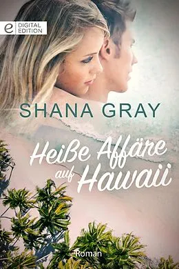 E-Book (epub) Heiße Affäre auf Hawaii von Shana Gray