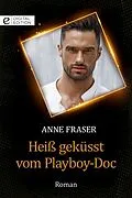 E-Book (epub) Heiß geküsst vom Playboy-Doc von Anne Fraser