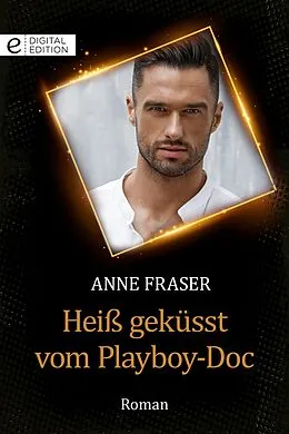E-Book (epub) Heiß geküsst vom Playboy-Doc von Anne Fraser