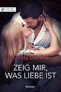 E-Book (epub) Zeig mir, was Liebe ist von Cindy Gerard