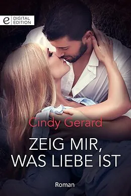 E-Book (epub) Zeig mir, was Liebe ist von Cindy Gerard