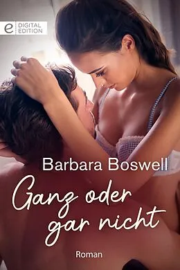 E-Book (epub) Ganz oder gar nicht von Barbara Boswell