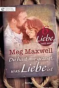 E-Book (epub) Du hast mir gezeigt, was Liebe ist von Meg Maxwell