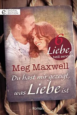 E-Book (epub) Du hast mir gezeigt, was Liebe ist von Meg Maxwell
