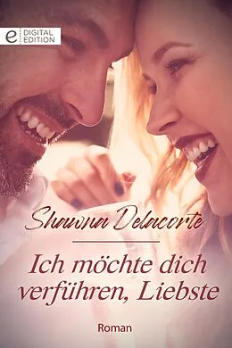 E-Book (epub) Ich möchte dich verführen, Liebste von Shawna Delacorte