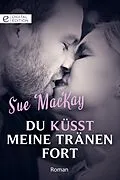 E-Book (epub) Du küsst meine Tränen fort von Sue Mackay