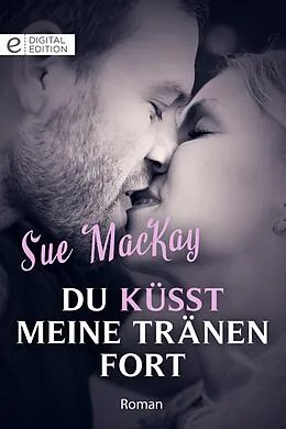 E-Book (epub) Du küsst meine Tränen fort von Sue Mackay