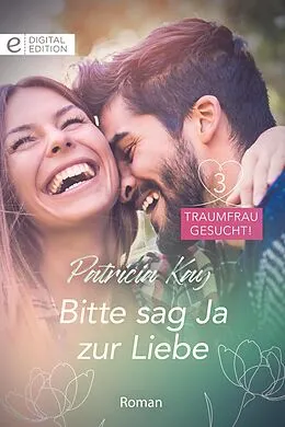 E-Book (epub) Bitte sag Ja zur Liebe von Patricia Kay