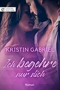 E-Book (epub) Ich begehre nur dich von Kristin Gabriel