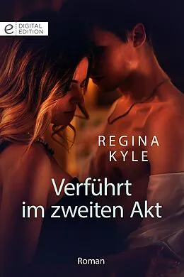 E-Book (epub) Verführt im zweiten Akt von Regina Kyle
