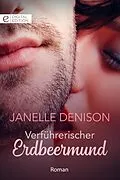 E-Book (epub) Verführerischer Erdbeermund von Janelle Denison